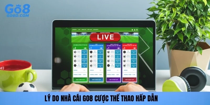Lý do nhà cái GO8 cược thể thao hấp dẫn