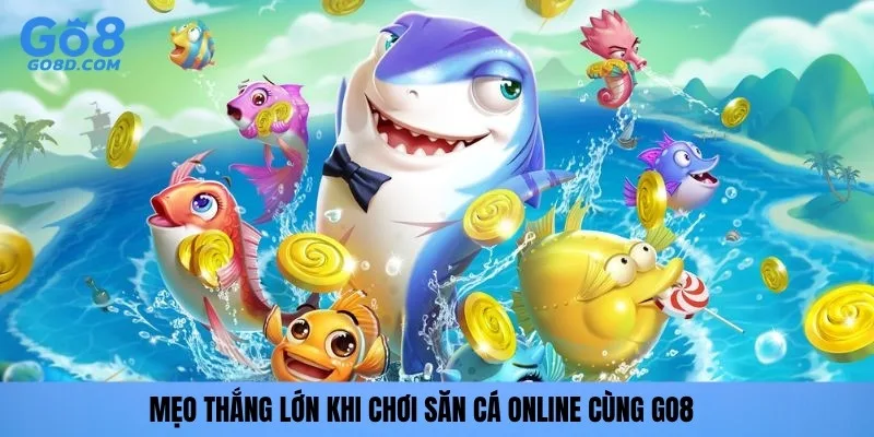 Mẹo thắng lớn khi chơi săn cá online cùng GO8