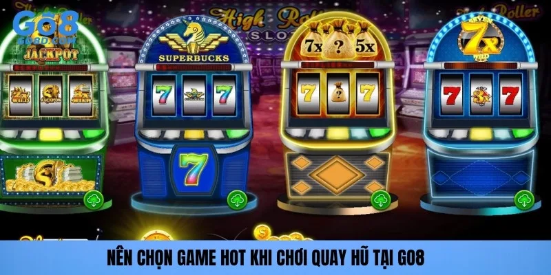 Nên chọn game hot khi chơi quay hũ tại GO8