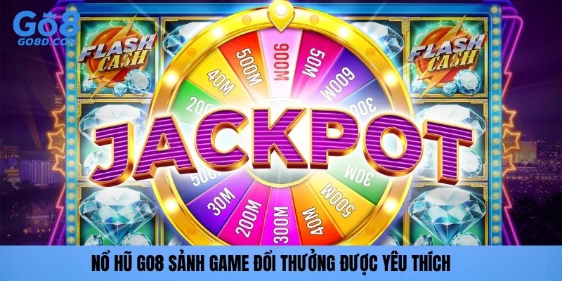 Nổ hũ GO8 sảnh game đổi thưởng được yêu thích