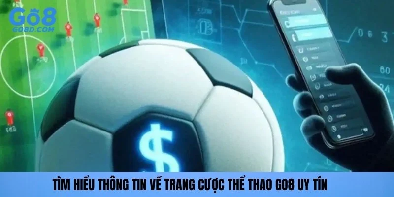 Tìm hiểu thông tin về trang cược thể thao GO8 uy tín