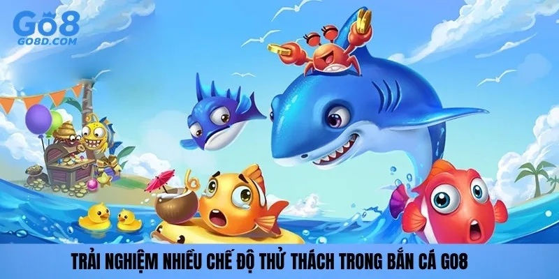 Trải nghiệm nhiều chế độ thử thách trong Bắn cá GO8