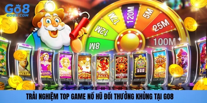Trải nghiệm top game Nổ hũ đổi thưởng khủng tại GO8