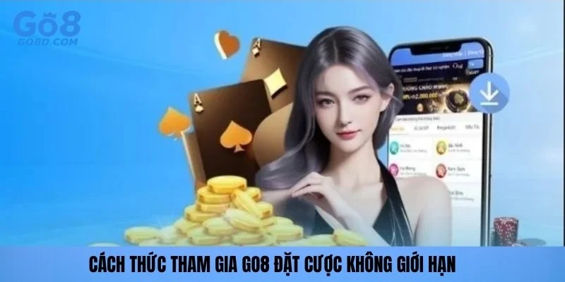 Cách thức tham gia GO8 đặt cược không giới hạn