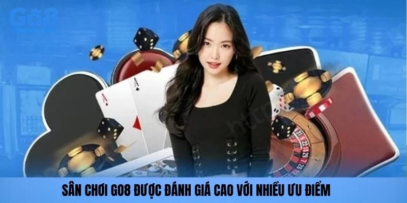 Sân chơi GO8 được đánh giá cao với nhiều ưu điểm